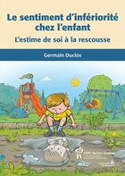 Couverture du livre « Le sentiment d'infériorité chez l'enfant ; l'estime de soi à la rescousse » de Germain Duclos aux éditions Editions Du Chu Sainte-justine