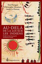 Couverture du livre « Au-dela de la loi sur les indiens: retablir les droits de propri- » de Tom Flanagan aux éditions Septentrion