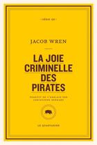 Couverture du livre « La joie criminelle des pirates » de Jacob Wren aux éditions Le Quartanier