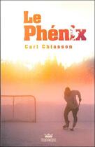 Couverture du livre « Le phénix » de Carl Chiasson aux éditions Monarque