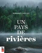 Couverture du livre « Un pays de rivières » de Normand Cazelais aux éditions La Presse