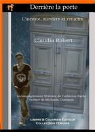 Couverture du livre « Derrière la porte ; l'inceste, survivre et renaître » de Claudia Robert aux éditions Cavacs France