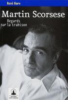 Couverture du livre « Martin Scorsese ; regards sur la trahison » de Rene Marx aux éditions Henri Berger