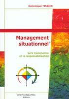 Couverture du livre « Management situationnel. vers l'autonomie et la responsabilitation - vers l'autonomie et la responsa » de Tissier Dominique aux éditions Eyrolles