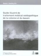 Couverture du livre « Guide illustré de traitement médical et ostéopathique de la colonne et du bassin » de Dennis J. Dowling aux éditions De Parry