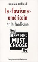Couverture du livre « Le fascisme americain et le fordisme » de Amblard Damien aux éditions Berg International