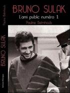 Couverture du livre « Bruno Sulak ; l'ami public numéro 1 » de Pauline Belmihoub aux éditions Une Balle Pour La Paix