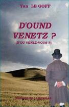 Couverture du livre « D'ound venetz ? (d'où venez-vous?) » de Yann Le Goff aux éditions De La Morelle