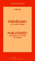 Couverture du livre « Frénésire! ou le nouvel Orphée ; publicidez! variations sur le thème de Sisyphe » de David Jakubec aux éditions La Musaraigne