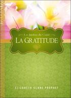 Couverture du livre « La gratitude ; les jardins du coeur » de Elizabeth Clare Prophet aux éditions Octave