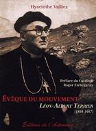 Couverture du livre « Évêque du mouvement, Léon-Albert Terrier (1893-1957) » de Hyacinthe Vulliez aux éditions Editions De L'astronome