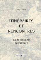Couverture du livre « Itinéraires et rencontres : la découverte de l'altérité » de Paul Claval aux éditions H Diffusion
