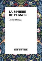 Couverture du livre « La sphère de Planck » de Lionel Manga aux éditions Rot-bo-krik