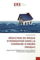 Couverture du livre « Reduction du risque d'inondation dans la commune d'abobo (abidjan) - apport de la teledetection et d » de Kouassi Kan Desire aux éditions Editions Universitaires Europeennes