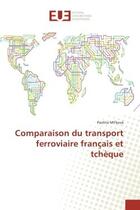 Couverture du livre « Comparaison du transport ferroviaire français et tcheque » de Pavlina Mi?Kova aux éditions Editions Universitaires Europeennes