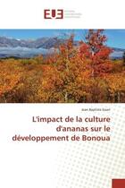 Couverture du livre « L'impact de la culture d'ananas sur le développement de Bonoua » de Jean-Baptiste Essan aux éditions Editions Universitaires Europeennes