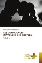 Couverture du livre « Les confidences inavouees des couples tome 1 » de Iloko Kitumbamoyo M. aux éditions Croix Du Salut