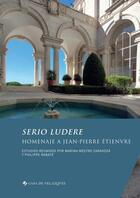 Couverture du livre « Serio ludere : homenaje a Jean-Pierre Etienvre » de Marina Mestre Zaragoza aux éditions Casa De Velazquez