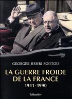 Couverture du livre « La guerre froide de la France ; 1941-1989 » de Georges-Henri Soutou aux éditions Tallandier