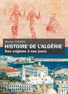 Couverture du livre « Histoire de l'Algérie : des origines à nos jours » de Michel Pierre aux éditions Tallandier