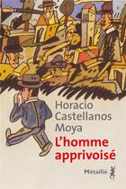 Couverture du livre « L'homme apprivoisé » de Horacio Castellanos Moya aux éditions Metailie