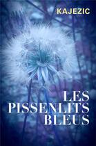 Couverture du livre « Les pissenlits bleus » de Kajezic aux éditions Librinova