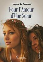 Couverture du livre « Pour l amour d une soeur » de Le Devendec Morgane aux éditions Sydney Laurent