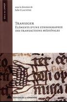 Couverture du livre « Transiger ; éléments d'une ethnographie des transactions médievales » de Julie Claustre aux éditions Editions De La Sorbonne