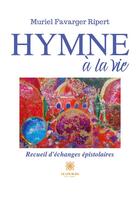 Couverture du livre « Hymne à la vie » de Muriel Favarger Ripert aux éditions Le Lys Bleu