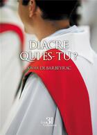 Couverture du livre « Diacre qui es-tu ? » de Xavier De Barbeyrac aux éditions Les Trois Colonnes