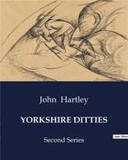 Couverture du livre « YORKSHIRE DITTIES : Second Series » de John Hartley aux éditions Culturea