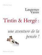 Couverture du livre « Tintin & Hergé : une aventure dans la pensée » de Laurence Vanin aux éditions La Hutte