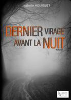 Couverture du livre « Dernier Virage avant la Nuit » de Isabelle Mourguet aux éditions Thebookedition.com