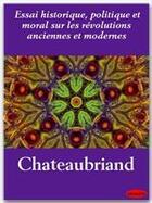 Couverture du livre « Essai historique, politique et moral sur les révolutions anciennes et modernes » de Chateaubriand aux éditions Ebookslib