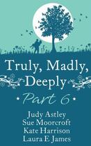 Couverture du livre « Truly, Madly, Deeply - Part 6 Judy Astley, Sue Moorcroft, Kate Harriso » de Novelist'S Association Romantic aux éditions Mills & Boon Series