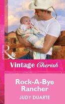 Couverture du livre « Rock-A-Bye Rancher (Mills & Boon Vintage Cherish) » de Judy Duarte aux éditions Mills & Boon Series