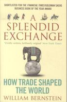 Couverture du livre « A SPLENDID EXCHANGE: HOW TRADE SHAPED THE WORLD » de William Bernstein aux éditions Atlantic Books