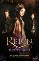 Couverture du livre « Reign, le destin d'une reine t.2 ; hystériques » de Lily Blake aux éditions Hachette Romans