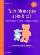 Couverture du livre « Tu me fais une place à côté de toi ? ; ou comment gérer les enfants à comportement difficile (édition 2020) » de Vincent Pare aux éditions Hachette Education