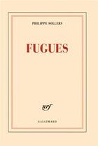 Couverture du livre « Fugues » de Philippe Sollers aux éditions Gallimard