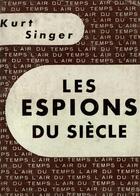 Couverture du livre « Les espions du siecle » de Singer Kurt aux éditions Gallimard