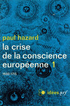 Couverture du livre « La Crise De La Conscience Europeenne((1680-1715)) T1 » de Paul Hazard aux éditions Gallimard