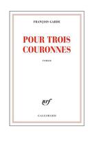 Couverture du livre « Pour trois couronnes » de Francois Garde aux éditions Gallimard