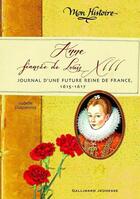 Couverture du livre « Anne, fiancée de Louis XIII ; journal d'une future reine de France » de Isabelle Duquesnoy aux éditions Gallimard Jeunesse