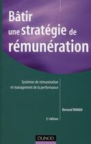 Couverture du livre « Bâtir une stratégie de rémunération ; systèmes de rémunérations et management de la performance (2e édition) » de Roman-B aux éditions Dunod