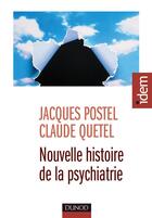 Couverture du livre « Nouvelle histoire de la psychiatrie » de Claude Quetel et Jacques Postel aux éditions Dunod