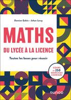 Couverture du livre « Maths, du lycée à la licence : Toutes les bases pour réussir » de Damien Gobin et Johan Leray aux éditions Dunod