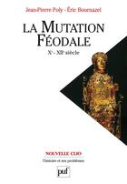 Couverture du livre « La mutation féodale ; Xe-XIIe siècle (3e édition) » de Poly/Bournazel J.P/E aux éditions Puf