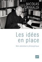 Couverture du livre « Les idées en place ; mon abécédaire philosophique » de Nicolas Grimaldi aux éditions Presses Universitaires De France