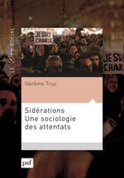 Couverture du livre « Sidérations ; une sociologie des attentats » de Gerome Truc aux éditions Puf